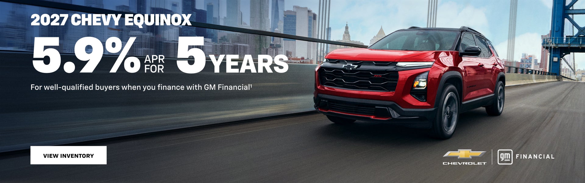 2027 Chevy Equinox. 5.9% APR for 5 years
For well-qualified buyers when you finance with GM Finan...